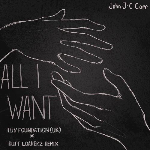 JOHN "J-C" CARR : All I Want (Luv Foundation (UK) x Ruff Loaderz Remix) Edit