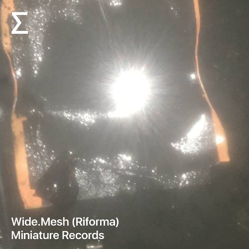 Wide.Mesh (Riforma) – Miniature Records