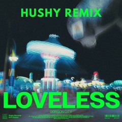 Gorgon City - Loveless (Hushy Remix) [FREE DOWNLOAD]