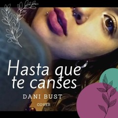 Hasta que te canses - Dani Bust Cover (Chita)