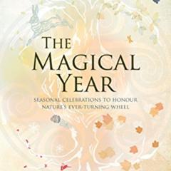 FREE PDF 📝 The Magical Year: Seasonal Celebrations to Honor Nature's Ever-Turning Wh