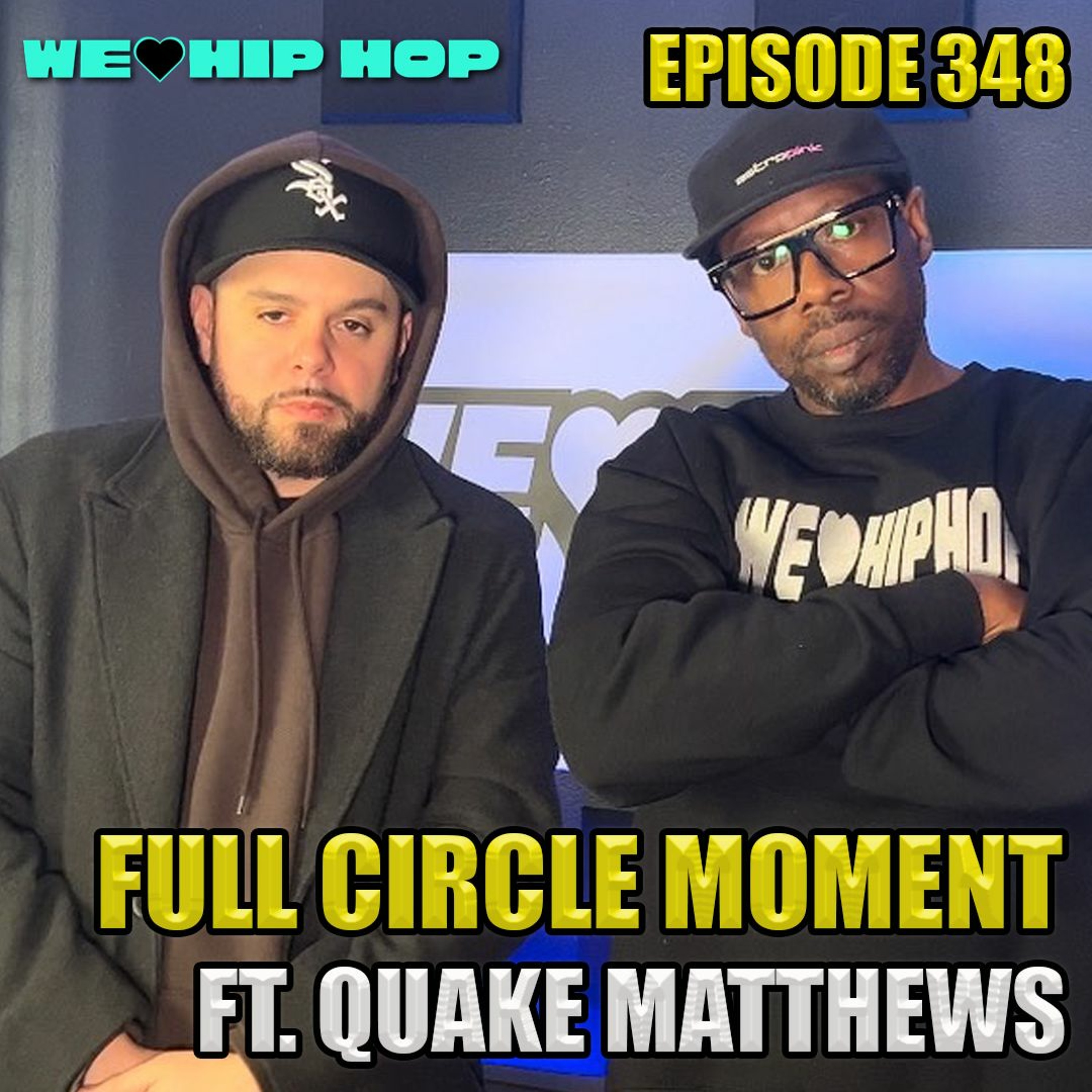 Episode 348 | Full Circle Moment ft QUAKE MATTHEWS | We Love Hip Hop Podcast episode artwork