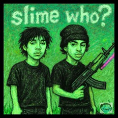 slime who? drop30k x luh cam (prodby iconism)