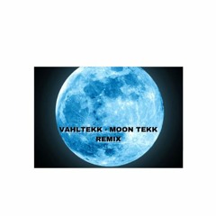 VAHLTEKK - MOON TEKK REMIX