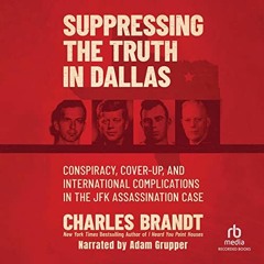 GET PDF 📒 Suppressing the Truth in Dallas: Conspiracy, Cover-Up, and International C