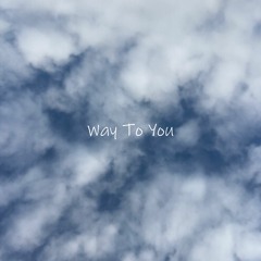 Way To You