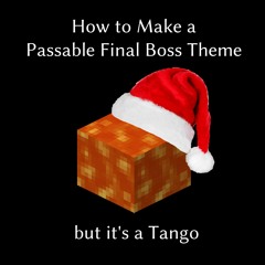 How To Make A Passable Final Boss Theme, But It's A Tango