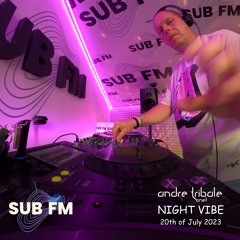 Andre Tribale Live @ SUB FM radio Night Vibe w/Andre Tribale #065 20th of July 2023 18:00 CET