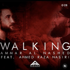 Ammar Al Nashed - Walking feat. Ahmed Raza Nasiri