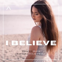 Arrano Mach Paulina Pulikowska - I Believe (Eurovision Version)