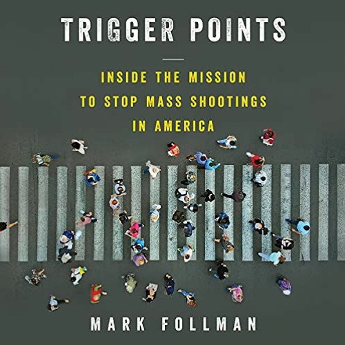 [READ] EPUB 📂 Trigger Points: Inside the Mission to Stop Mass Shootings in America b