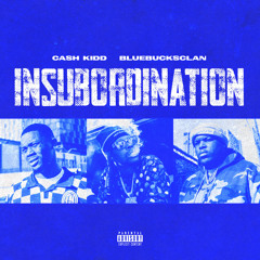 Cash Kidd & BlueBucksClan - Insubordination