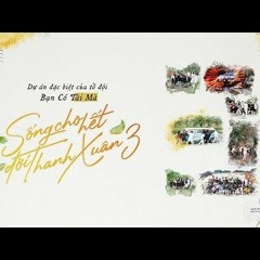 Sống Cho Hết Đời Thanh Xuân 3 - BCTM x TNS
