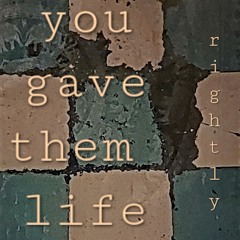 You Gave Them Life