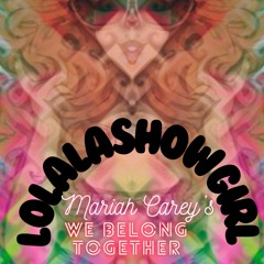Remixish: Lola la showgirl  DJ Jacuzzi Kisses, We Belong Together, aficionado- Mariah Carey....