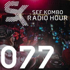 SKRH #077 - Sef Kombo Radio Hour