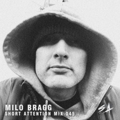 Short Attention Mix 045 by Milo Bragg