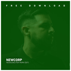 FREE DOWNLOAD: Newcorp - Hexagone (Fer Mora Edit)