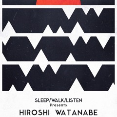 HIROSHI WATANABE DJ MIX for "Sleep/Walk/Listen" 2015