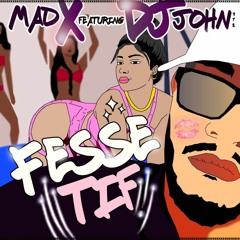 MADX - FESSE-TIF (FEAT DJ JOHN)