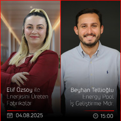Beyhan Tellioğlu – Elif Özsoy ile Enerjisini Üreten Fabrikalar