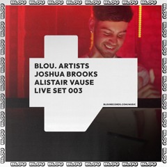 Blou. Radio 003 - Alistair Vause Live @ Joshua Brooks 08/02/2022