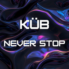 KÜB - Never Stop