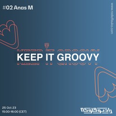 Keep It Groovy #02  Anas M - 25/10/2023
