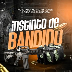 Instinto De Bandido - Mc Kitado & Mc Nathy Alves ( Dj Thiago FB )