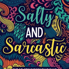 Read ebook [▶️ PDF ▶️] Salty and Sarcastic: The Coloring Book That Say