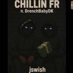 Chillin Fr (Pt.2) Jswish x DKA DrenchbabyDK