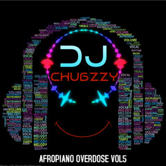 DJ CHUBZZY - AFROPIANO OVERDOSE VOL 5