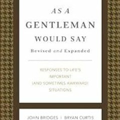 Read EPUB KINDLE PDF EBOOK As a Gentleman Would Say Revised and Expanded: Responses to Life's Im