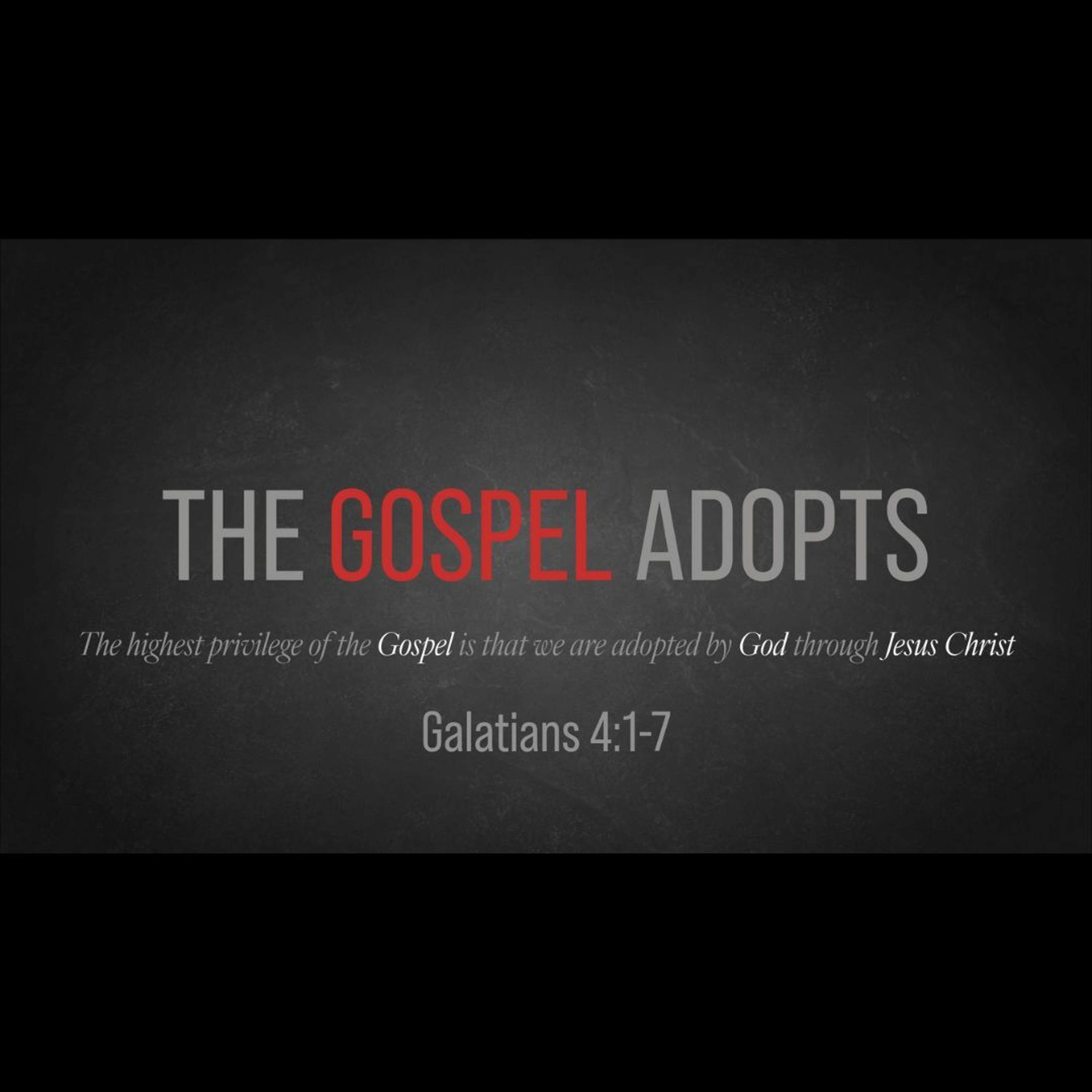 The Gospel Adopts (Galatians 4:1-7)
