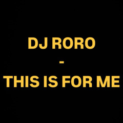 RORO: THIS IS FOR ME