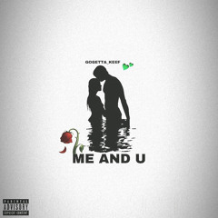 Gogetta_keef~ME AND U