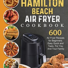 GET ✔PDF✔ The Effortless Hamilton Beach Air Fryer Cookbook: 600 Air Fryer Recipe