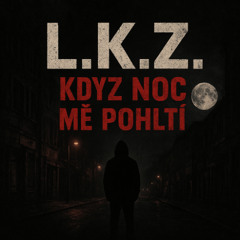 L.K.Z. - Když noc mě pohltí