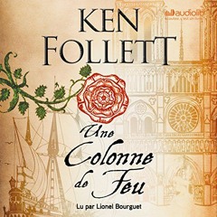 Open PDF Une Colonne de Feu: Les Piliers de la terre 3 by  Ken Follett,Lionel Bourguet,Audiolib