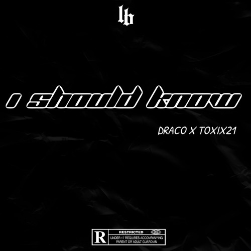 I SHOULD KNOW - DRACO X TOXIX21 ( PROD.WHITESHINE )