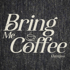 Bring Me Coffee