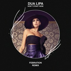 Dua Lipa - Don't Start Now (Febration Remix) [FREE DOWNLOAD]