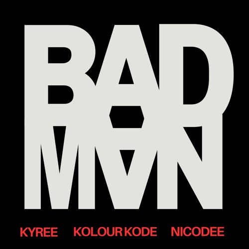 Kyree, Kolour Kode & NicoDee - BADMAN