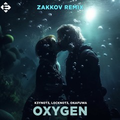 K3YN0T3, L0CKN0T3, Okafuwa - Oxygen (Zakkov Remix)
