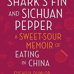 download KINDLE 📦 Shark's Fin and Sichuan Pepper: A Sweet-Sour Memoir of Eating in C