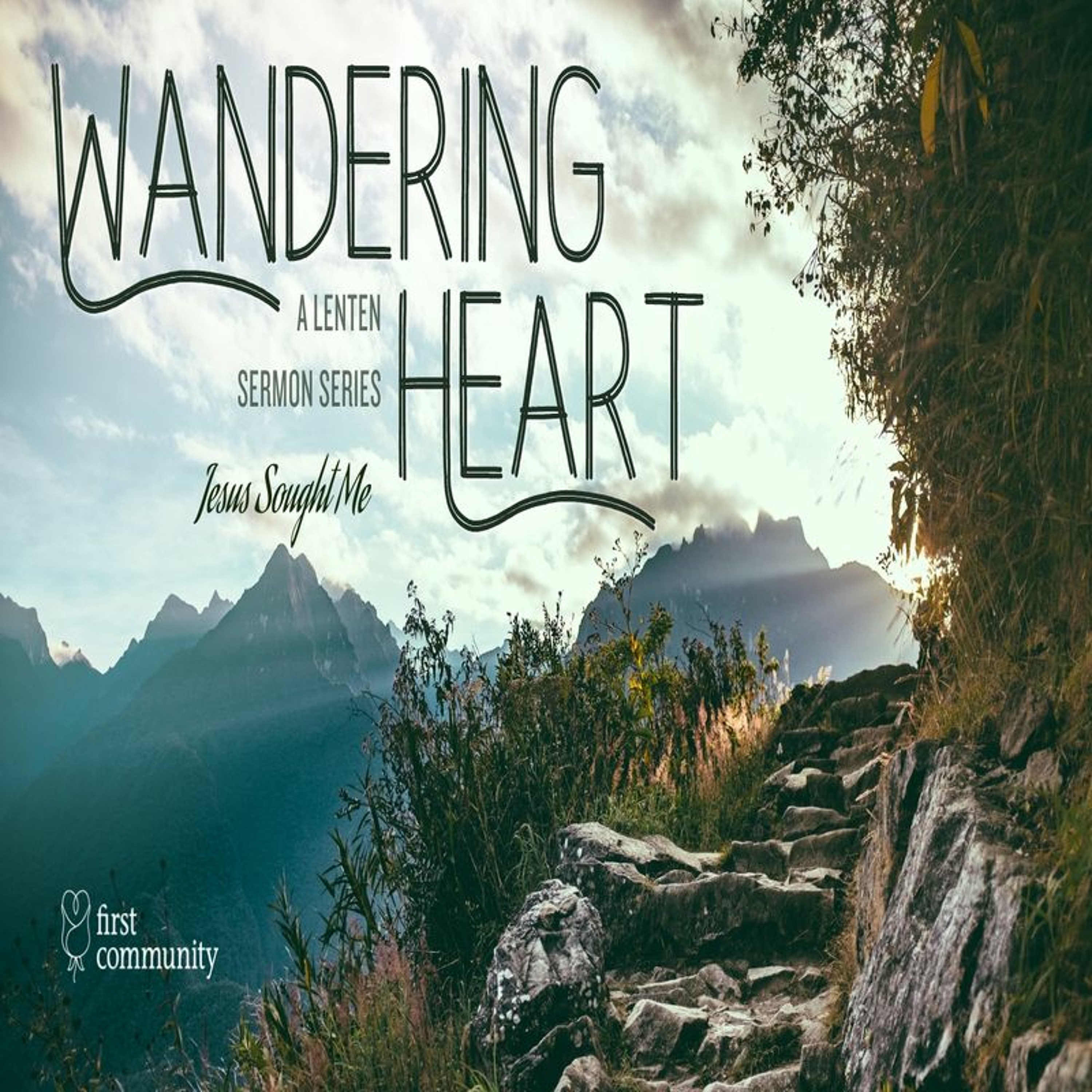 First Community Church 02.18.24 Glen Miles -Sermon The Wandering Heart Part I Jesus Sought Me episode artwork