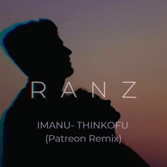 IMANU - THINKOFU (RANZ Patreon Remix)