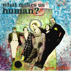 What Makes Us Human?