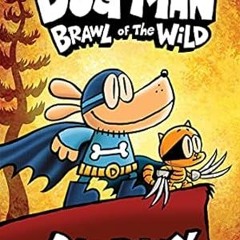 [❤READ ⚡EBOOK⚡] Dog Man: Brawl of the Wild: A Graphic Novel (Dog Man #6): From the Creator of C