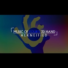 [ MUSIC OF FOUR'S 3D HAND ] Herneified